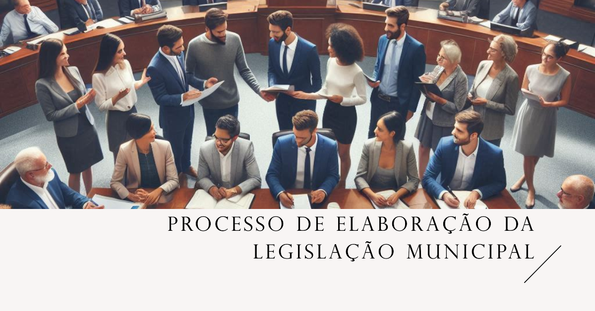 Processo de Elaboração da Legislação Municipal: Um Guia Prático